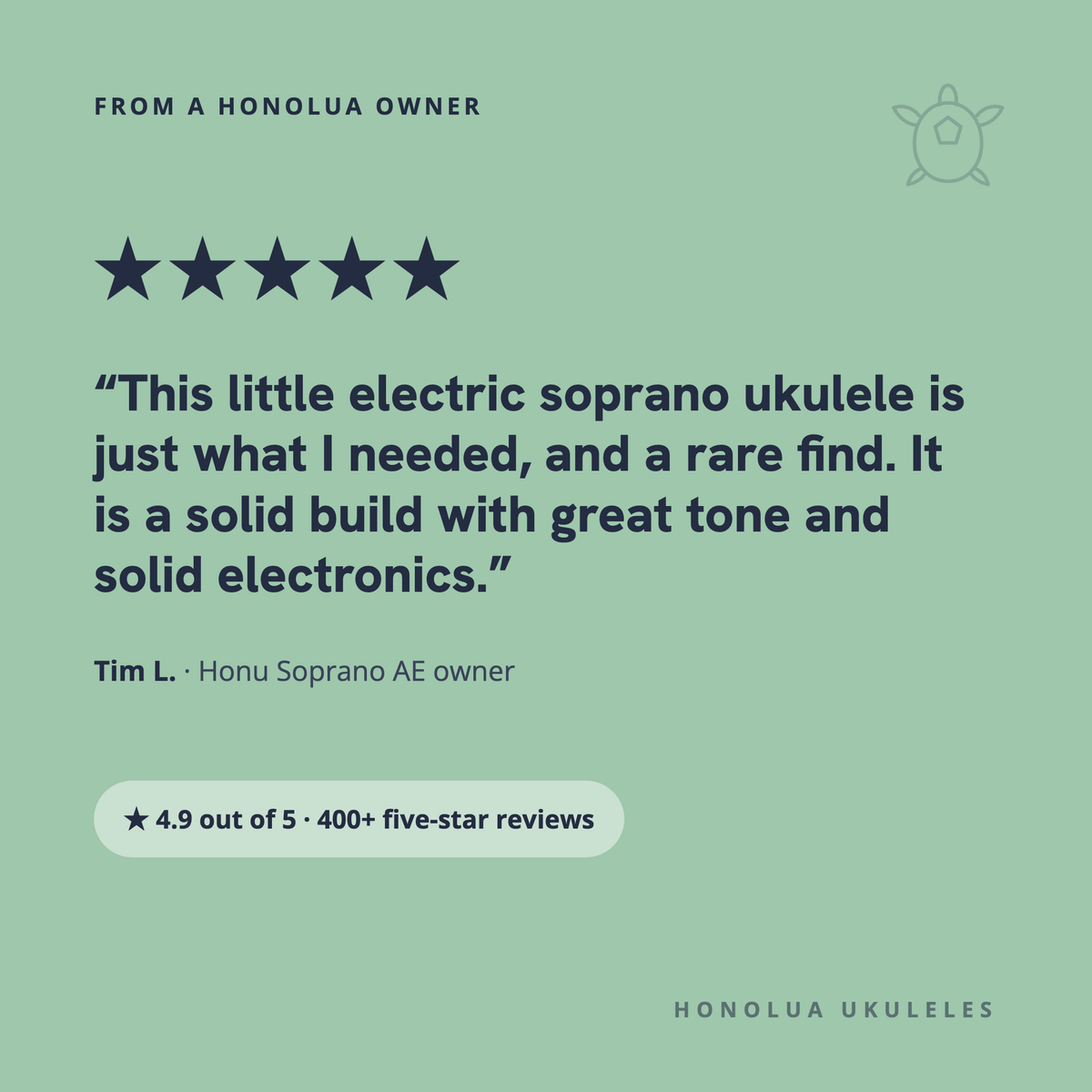 Five-star review from Tim L., Honu Soprano AE owner